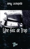 Une fois de trop, roman ado signé Amy Lachapelle, Auteure de l'Abitibi-Témiscamingue, sujet : alcool au volant