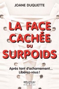 La face cachée du surpoids, Après tant d'acharnement... Libérez-vous !, par Joanne Duquette, est publié chez Béliveau éditeur.
