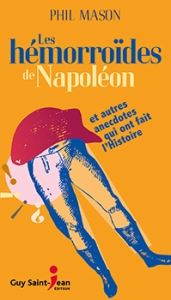 « Les hémorroïdes de Napoléon et autres anecdotes qui ont fait l'Histoire »