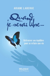 Quand je serai libre..., Retrouver son équilibre pour se refaire une vie d'Ariane Laberge est publié chez Béliveau éditeur.