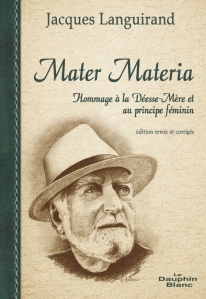 Mater Materia, Hommage à la Déesse-Mère et au principe féminin, édition revue et corrigée par Jacques Languirand, est publié aux éditions Le Dauphin Blanc.