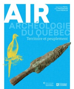 Archéologie du Québec - AIR - Territoire et peuplement est disponible en librairies, en ligne et à la boutique de Pointe-à-Callière.