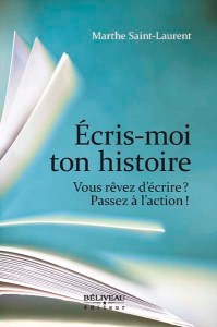 Écris-moi ton histoire est un guide sur l'écriture d'un livre, par Marthe Saint-Laurent, publié chez Béliveau éditeur.